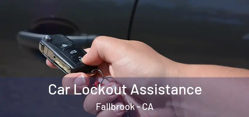  Car Lockout Assistance Fallbrook - CA